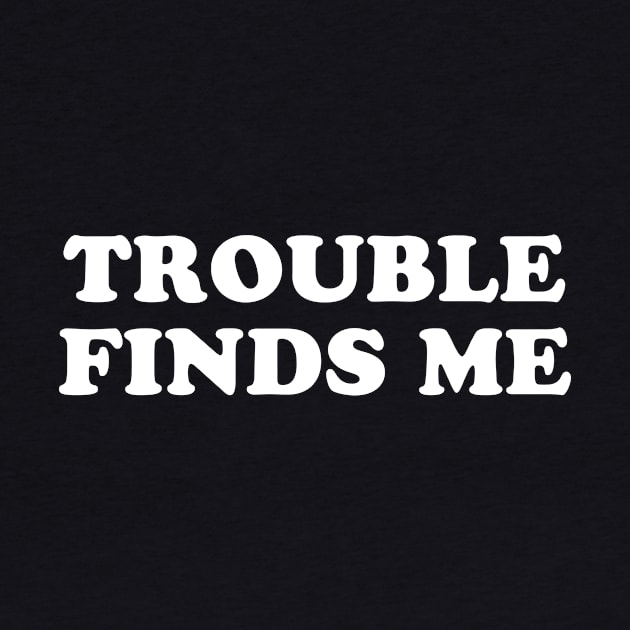 Trouble Finds Me by sunima